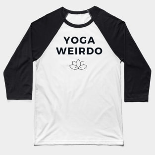 Yoga Weirdo - Funny Yoga Designs Baseball T-Shirt